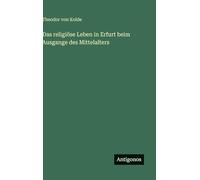 Das religiöse Leben in Erfurt beim Ausgange des Mittelalters