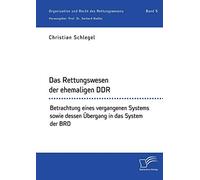 Das Rettungswesen Der Ehemaligen Ddr. Betrachtung Eines Vergangenen Systems Sowie Dessen Übergang In Das System Der Brd