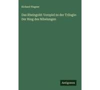 Das Rheingold: Vorspiel Zu Der Trilogie: Der Ring Des Nibelungen