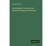 Das Rheingold: Vorspiel Zu Der Trilogie: Der Ring Des Nibelungen