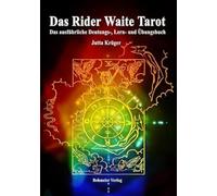 Das Rider Waite Tarot: Das ausführliche Deutungs-, Lern- und Übungsbuch