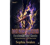 Das rohe Urfeuer: Restmüll der Seele: Die Abrechnung mit dem Schweigen der Ahnen und dem Lärm der Agenten