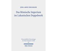 Das Romische Imperium Im Lukanischen Doppelwerk: Darstellung Und Ertragspotenzial Fur Christliche Leser Des Spaten Ersten Jahrhunderts