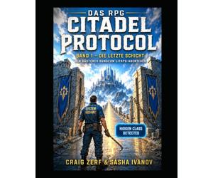 Das RPG „Citadel Protocol“ Band 1 - Die letzte Schicht: Ein düsteres Dungeon-LitRPG-Abenteuer