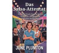 Das Salsa-Attentat: Ein Food-Truck-Festival Krimi mit Tacos, Intrigen und tödlichen Kostproben