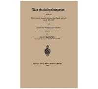 Das Salzabgabengesetz Nebst Der Uebereinkunft Wegen Erhebung Einer Abgabe Von Salz Vom 8. Mai 1867 Und Sämmtlichen Ausführungsvorschriften