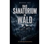 Das Sanatorium im Wald: Ein Schweizer Psychothriller