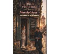 Das sanfte Licht des Marktplatzes: Ein sich langsam entwickelnder Liebesroman, der in Rothenburg ob der Tauber spielt