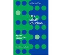 Das schaff ich schon ... Mein Leben in Balance bringen und halten Nather, Jutta (Auteur)