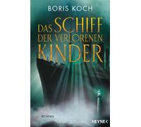 Das Schiff der verlorenen Kinder Roman - Boris Koch - Heyne Verlag - ebook (ePub) - Livre