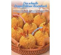 Das schnelle Doppelfritteuse Rezeptbuch: 100 knusprige, einfache und gesunde Rezepte für die Dual-Heißluftfritteuse - weniger Zeit, mehr Geschmack und doppelt so viel Genuss!