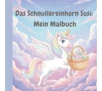 Das Schnullereinhorn Susi: Mein Malbuch