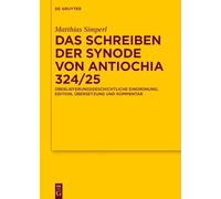 Das Schreiben Der Synode Von Antiochia 324/25: Überlieferungsgeschichtliche Einordnung, Edition, Übersetzung Und Kommentar