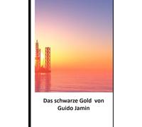 Das schwarze Gold: Das Blut der Weltwirtschaft