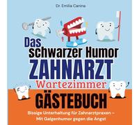 Das schwarze Humor Zahnarzt Wartezimmer Gästebuch: Wartezimmer-Unterhaltung mit Humor für Zahnarztpraxen - Mit Fragen & Gags für entspannte Patienten und ein Wartezimmer, das in Erinnerung bleibt