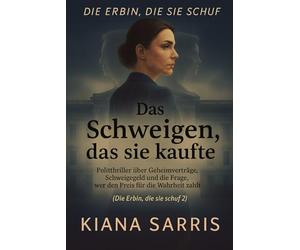 Das Schweigen, das sie kaufte: Politthriller über Geheimverträge, Schweigegeld und die Frage, wer den Preis für die Wahrheit zahlt