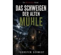 DAS SCHWEIGEN DER ALTEN MÜHLE: Band 5 der Witzhelden-Krimis von Thorsten Schmidt