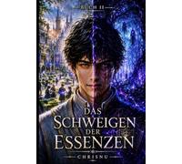 Das Schweigen der Essenzen: Buch 2 der düsteren Fantasy-Saga. Die Leere wird in Akademie, Wüste und Wald geprüft. Geheimnisse erwac
