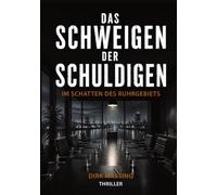Das Schweigen der Schuldigen: Im Schatten des Ruhrgebiets