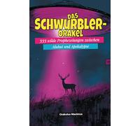 Das Schwurbler-Orakel: 333 wilde Prophezeiungen zwischen Aluhut und Apokalypse