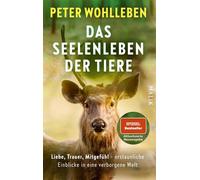Das Seelenleben der Tiere Liebe, Trauer, Mitgefühl - erstaunliche Einblicke in eine verborgene Welt | Der faszinierende SPIEGEL-Bestseller über die Gefühlswelt der Tiere. Aktualisierte Neuausgabe - Pe