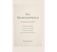 Das Selbstgespräch - Die Suche nach dem Selbst: Jenseits des Ego - Die Illusion der Sicherheit und die leise Erkenntnis, dass Erwachen nichts Besonderes ist