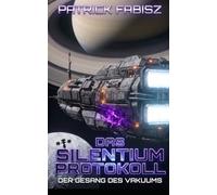 Das Silentium Protokoll: Der Gesang des Vakuums
