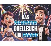 Das Silvester Duellbuch für Paare: Lustige 1 gegen 1 Spiele & Challenges für einen unvergesslichen Jahreswechsel zu zweit! Mehr Spaß und Nähe in eurer Beziehung & ein verliebter Start ins neue Jahr