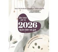 Das sind wir in 2026 - Unser Jahr mit Gott: Das Christliche Familien Foto-& Mitmachbuch zum Selbst Gestalten für das Ganze Jahr // Erinnerungen ... Workbook für Familien, die Jesus lieben