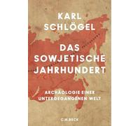 Das sowjetische Jahrhundert: Archäologie einer untergegangenen Welt