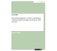 Das Spannungsfeld von Nähe und Distanz in Mentoringbeziehungen im Projekt "Balu und Du"