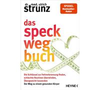 Das Speck-weg-Buch Die Schlüssel zur Fettverbrennung finden, schlechte Routinen überwinden, Übergewicht loswerden - Der Weg zu einem gesunden Körper - Dr. med. Ulrich Strunz - Heyne Verlag - ebook (eP