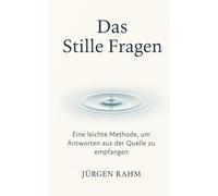 Das Stille Fragen: Eine leichte Methode, um Antworten aus der Quelle zu empfangen