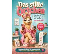 Das stille Örtchen - Der letzte Rückzugsort für Mamas - oder auch nicht?: Ein witziges Buch für Mütter - mit ehrlichen Geschichten aus dem Mama-Alltag. Voller Erkenntnisse, Tipps & Mini-Reflexionen.