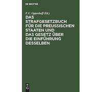 Das Strafgesetzbuch Für Die Preußischen Staaten Und Das Gesetz Über Die Einführung Desselben