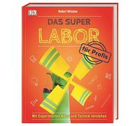 Das Super-Labor für Profis: Mit Experimenten Natur und Technik verstehen
