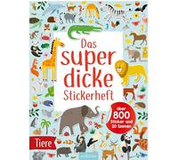 Das superdicke Stickerheft - Tiere: Über 800 Sticker und 20 Szenen