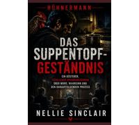 Das Suppentopf-Geständnis: Ein düsterer, häuslicher Spannungsroman über Mord, Wahnsinn und den darauffolgenden Prozess