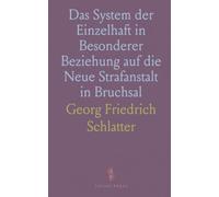 Das System der Einzelhaft in Besonderer Beziehung auf die Neue Strafanstalt in Bruchsal: Stimme Eines Gefangenen Über Zuchthäuser