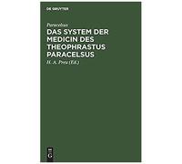Das System Der Medicin Des Theophrastus Paracelsus