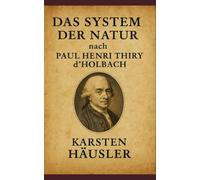 Das System der Natur nach Paul Henri Thiry d’Holbach