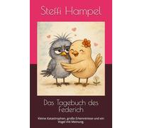 Das Tagebuch des Federich: Kleine Katastrophen, große Erkenntnisse und ein Vogel mit Meinung.