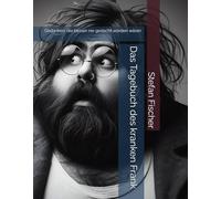 Das Tagebuch des kranken Frank: Gedanken, die besser nie gedacht worden wären