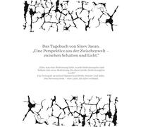 Das Tagebuch von Sinev Jasun. "Eine Perspektive aus der Zwischenwelt - zwischen Schatten und Licht.": "Alles, was eine Bedeutung hatte, wurde ... bis diese wieder bedeutungslos wurde"