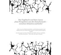 Das Tagebuch von Sinev Jasun. "Eine Perspektive aus der Zwischenwelt - zwischen Schatten und Licht.": "Alles, was eine Bedeutung hatte, wurde ... bis diese wieder bedeutungslos wurde"