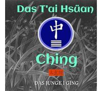 Das T'ai Hsüan Ching: DAS JUNGE I GING