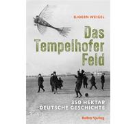 Das Tempelhofer Feld 350 Hektar Deutsche Geschichte - Bjoern Weigel - BeBra Verlag - ebook (ePub) - Livre