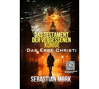 Das Testament der vergessenen Könige: Das Erbe Christi