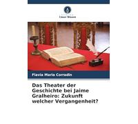 Das Theater der Geschichte bei Jaime Gralheiro: Zukunft welcher Vergangenheit?