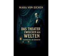 Das Theater zwischen den Welten: Gespräche am Abgrund über das Menschsein